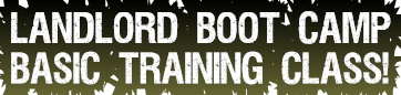 Landlord Boot Camp Basic Training Class!